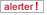 Alerter !